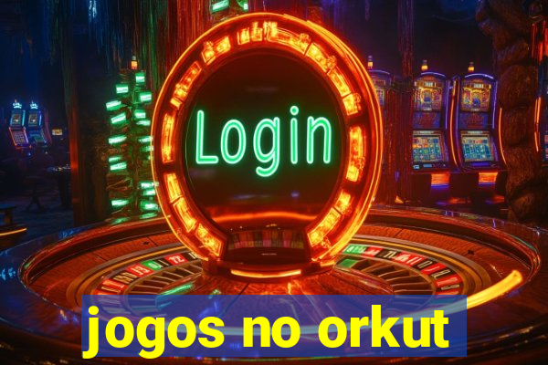 jogos no orkut